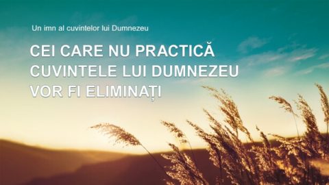 Cei care nu practică cuvintele lui Dumnezeu vor fi eliminați
