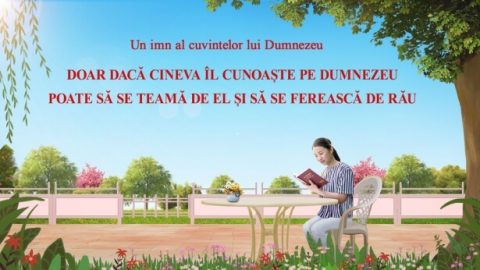 Doar dacă cineva Îl cunoaște pe Dumnezeu poate să se teamă de El și să se ferească de rău