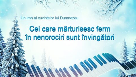 Cei care mărturisesc ferm în nenorociri sunt învingători